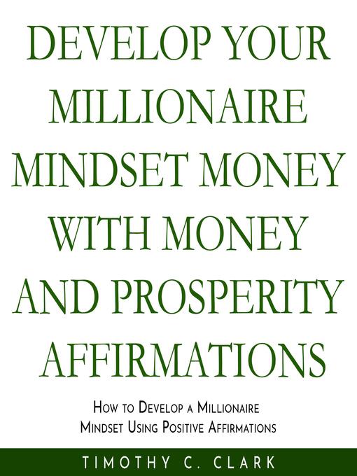 Title details for Develop your Millionaire Mindset with money and prosperity affirmations by Timothy C. Clark - Wait list